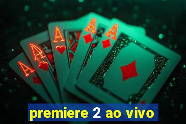 premiere 2 ao vivo